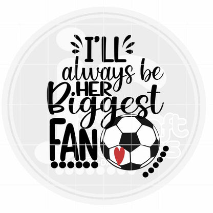 Soccer Svg | I'll Always Be Her Biggest Fan SVG EPS DXF PNG JenCraft Designs