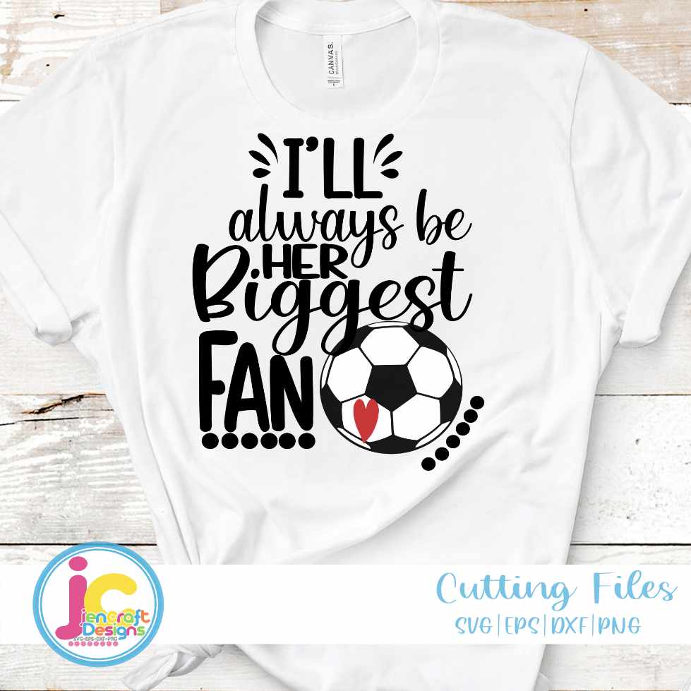Soccer Svg | I'll Always Be Her Biggest Fan SVG EPS DXF PNG JenCraft Designs