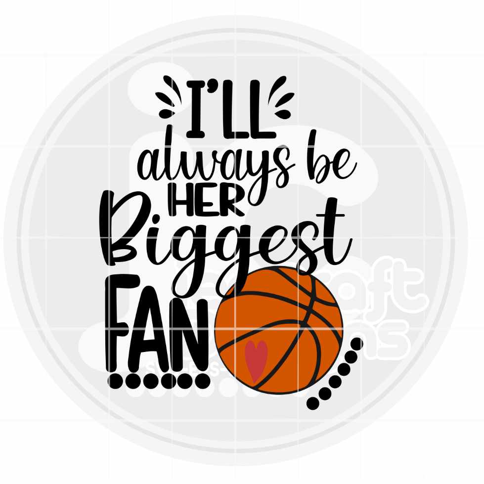 Basketball Svg | I’ll Always Be Her Biggest Fan SVG DXF PNG EPS JenCraft Designs