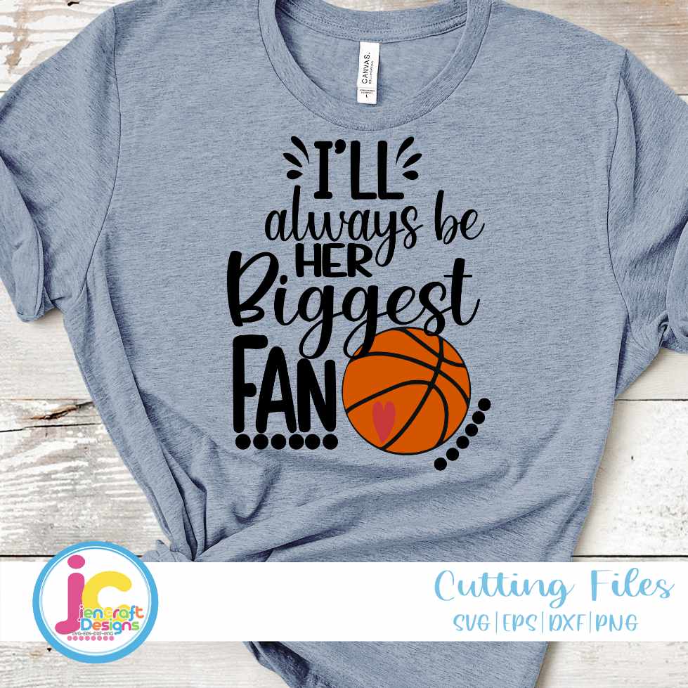 Basketball Svg | I’ll Always Be Her Biggest Fan SVG DXF PNG EPS JenCraft Designs