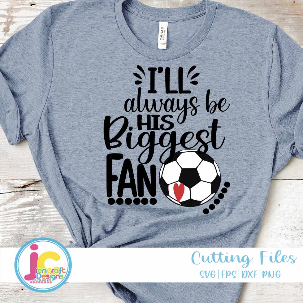 Soccer Svg | I'll Always Be His Biggest Fan SVG EPS DXF PNG