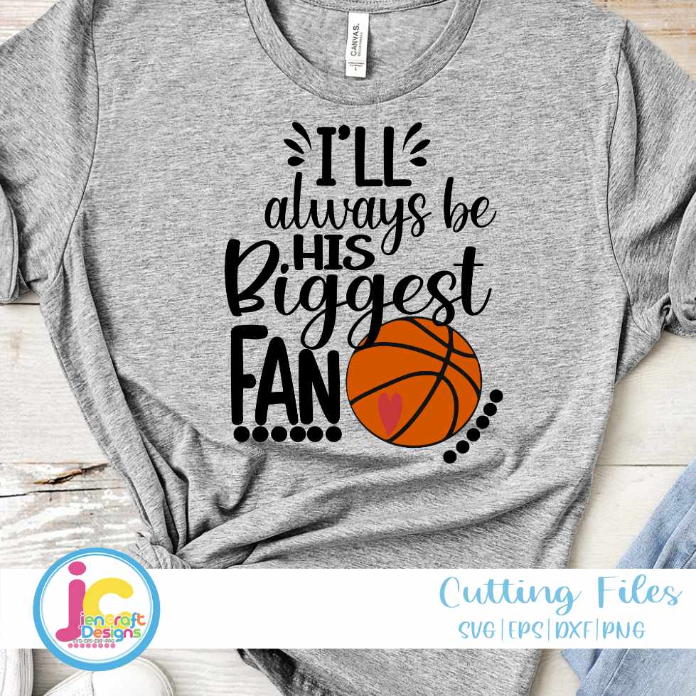 Basketball Svg | I'll Always Be His Biggest Fan SVG DXF PNG EPS JenCraft Designs