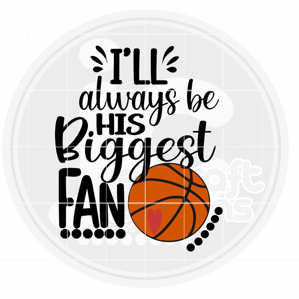 Basketball Svg | I'll Always Be His Biggest Fan SVG DXF PNG EPS JenCraft Designs