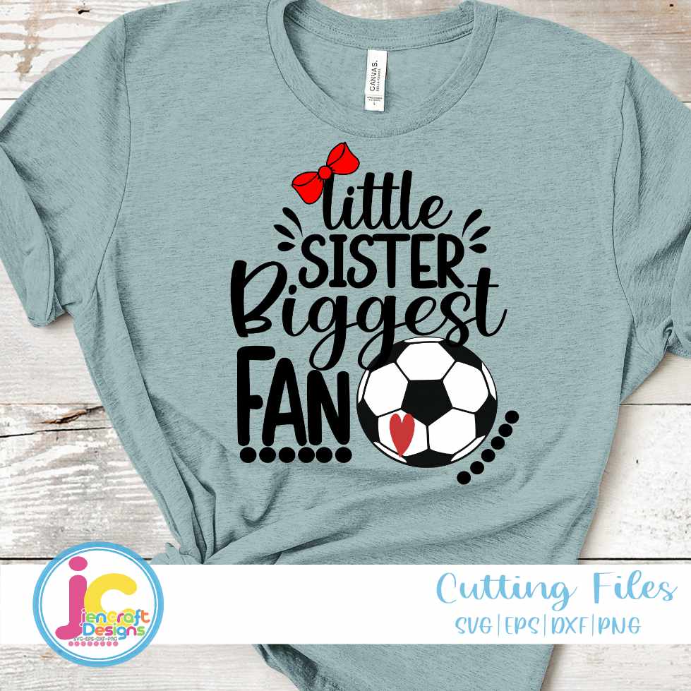Soccer Svg | Little Sister Biggest Fan SVG EPS DXF PNG JenCraft Designs