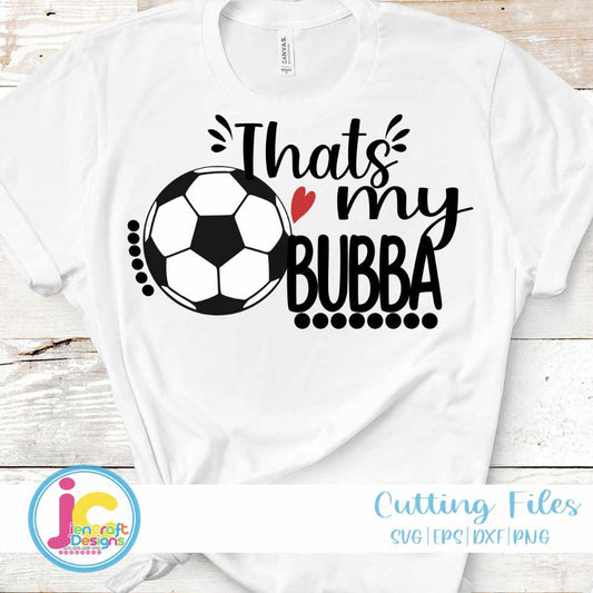 Soccer Svg | That's My Bubba Biggest Fan SVG EPS DXF PNG JenCraft Designs