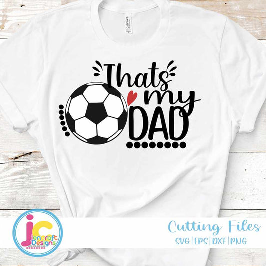 Soccer Svg | That's My Dad Soccer SVG EPS DXF PNG JenCraft Designs
