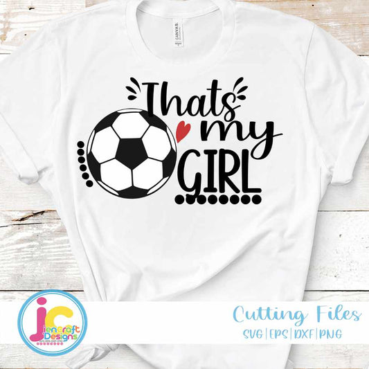 Soccer Svg | That's My Girl Biggest Fan SVG EPS DXF PNG JenCraft Designs