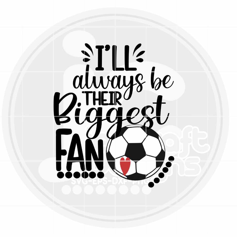 Soccer Svg | I'll Always Be Their Biggest Fan SVG EPS DXF PNG JenCraft Designs