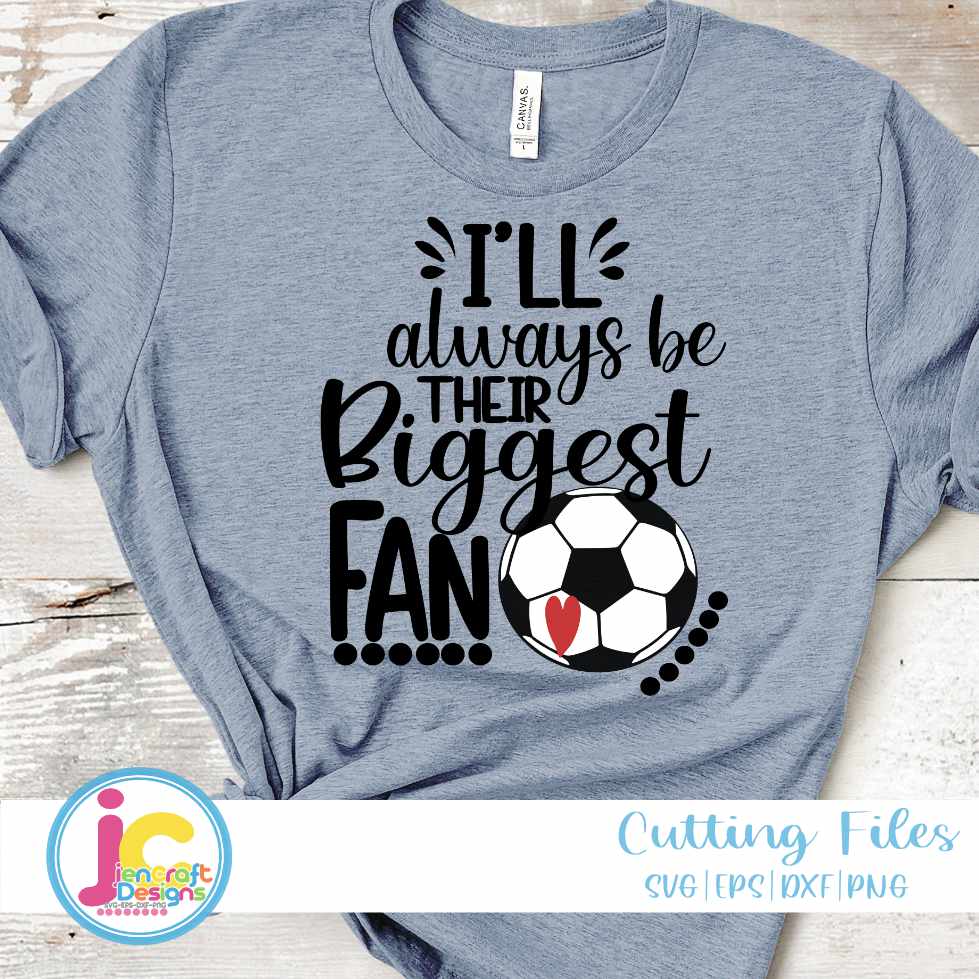Soccer Svg | I'll Always Be Their Biggest Fan SVG EPS DXF PNG JenCraft Designs