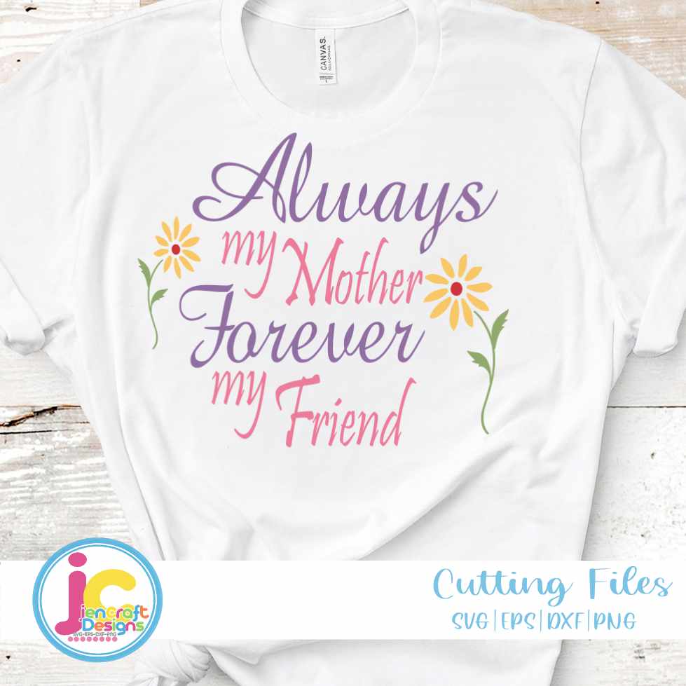 Mothers Day Svg | Always My Mother Forever My Friend SVG EPS DXF PNG JenCraft Designs