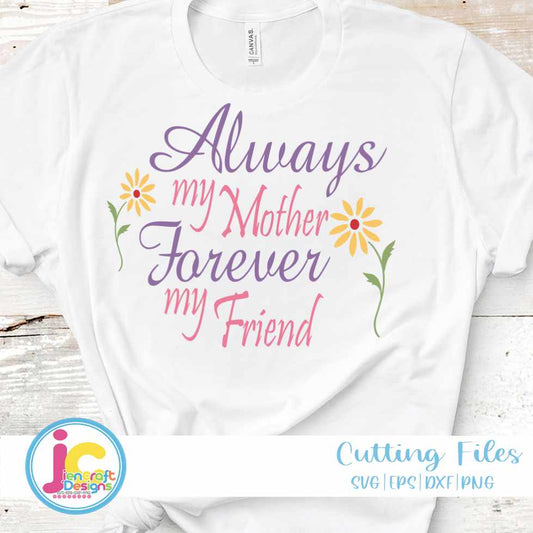 Mothers Day Svg | Always My Mother Forever My Friend SVG EPS DXF PNG JenCraft Designs