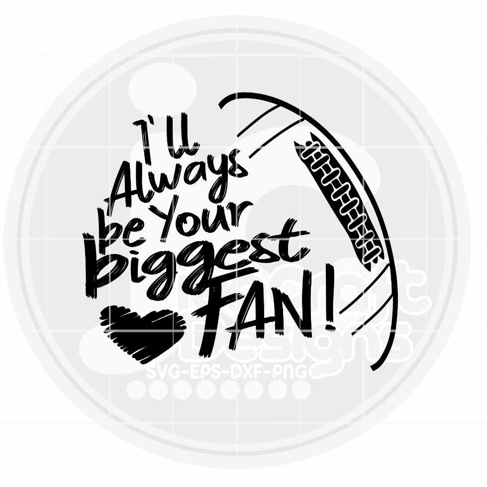 Football Svg | I'll Always Be Your Biggest Fan SVG DXF PNG EPS JenCraft Designs