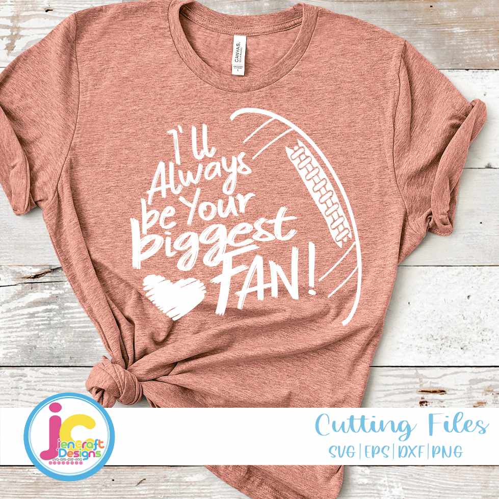 Football Svg | I'll Always Be Your Biggest Fan SVG DXF PNG EPS JenCraft Designs