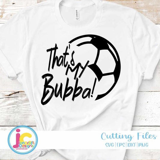 Soccer Svg | That's My Bubba Soccer SVG DXF PNG EPS JenCraft Designs