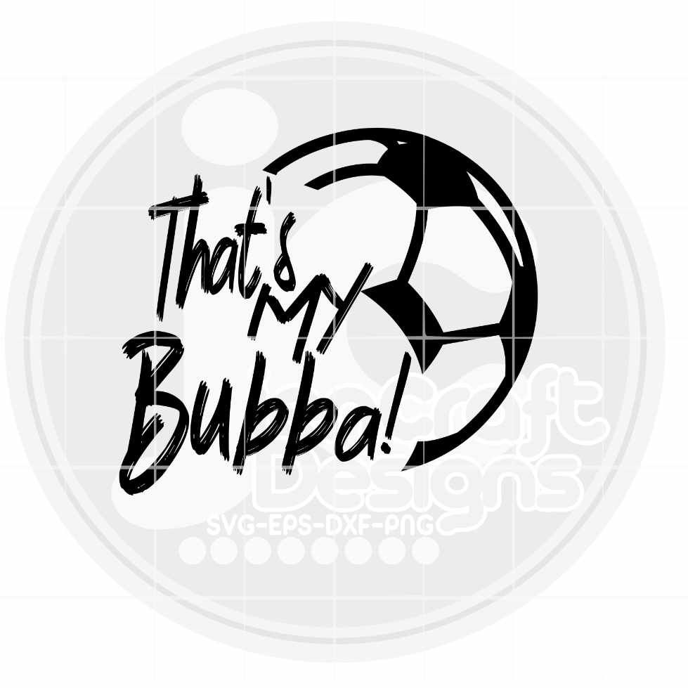 Soccer Svg | That's My Bubba Soccer SVG DXF PNG EPS JenCraft Designs