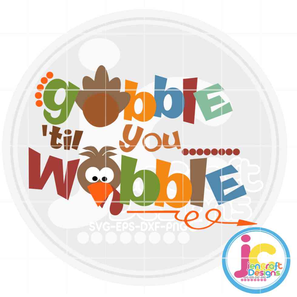 Gobble Til You Wobble | Funny Thanksgiving SVG DXF PNG EPS JenCraft Designs