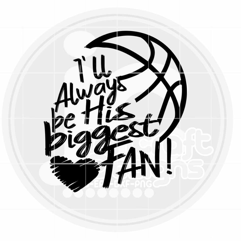 Basketball Svg | I'll Always Be His Biggest Fan SVG EPS DXF PNG JenCraft Designs