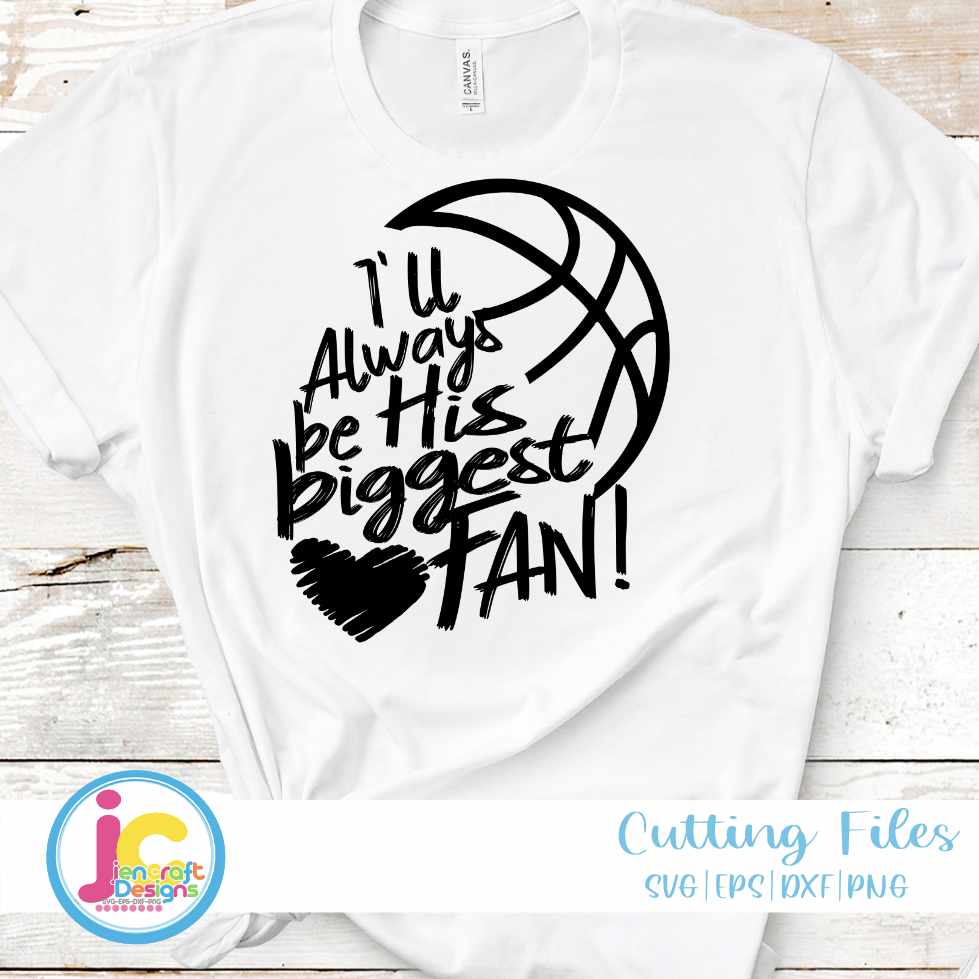 Basketball Svg | I'll Always Be His Biggest Fan SVG EPS DXF PNG JenCraft Designs