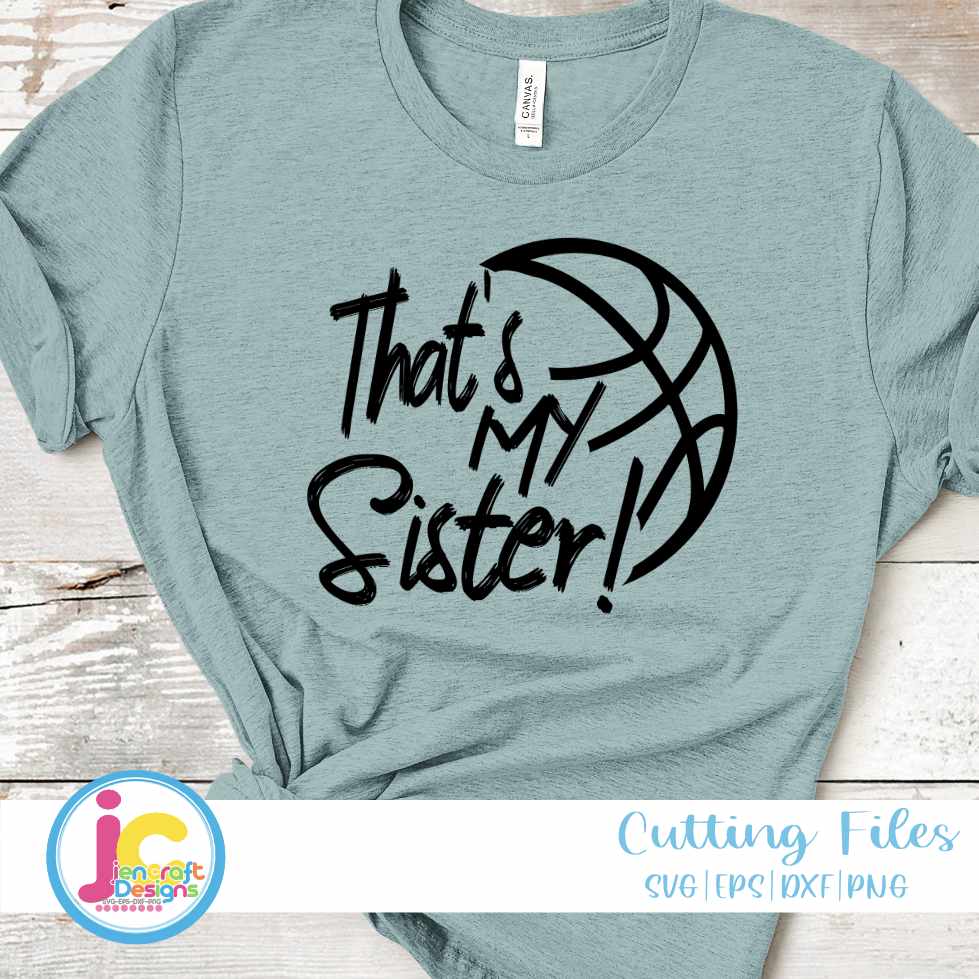 Basketball Svg | That's My Sister Biggest Fan SVG DXF PNG EPS JenCraft Designs