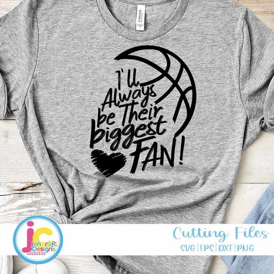 Basketball Svg | I'll Always Be Their Biggest Fan SVG DXF PNG EPS JenCraft Designs