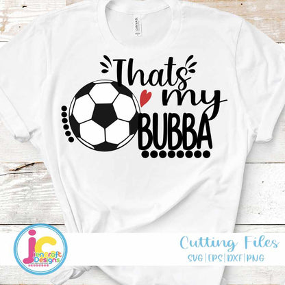 Soccer Svg | That's My Bubba Biggest Fan SVG EPS DXF PNG