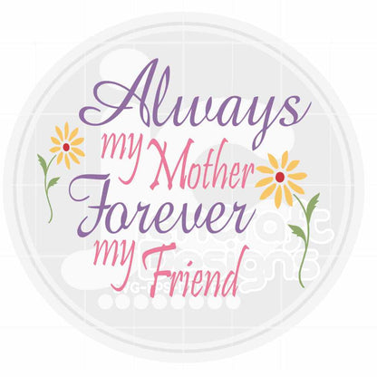 Mothers Day Svg | Always My Mother Forever My Friend SVG EPS DXF PNG