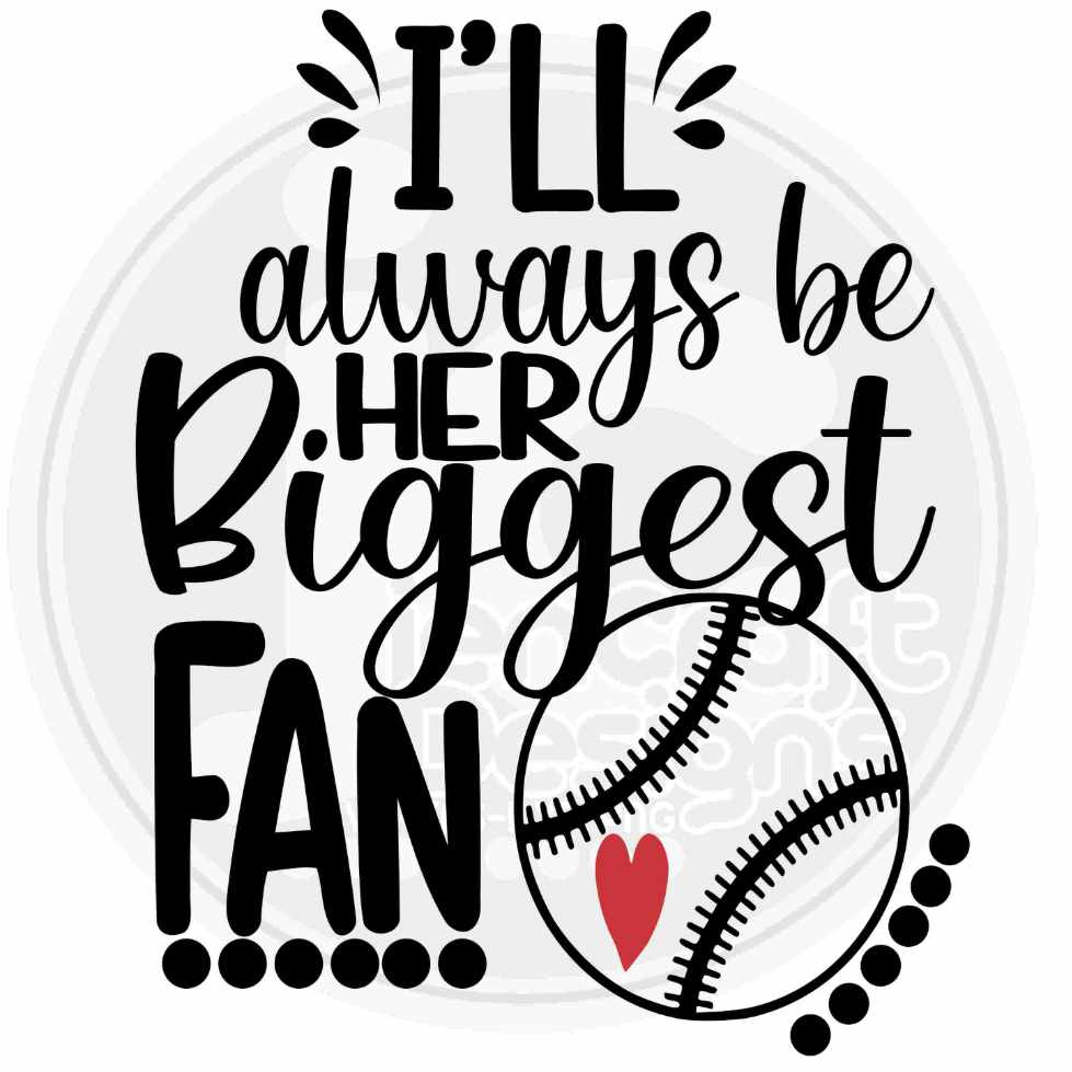 I'll always be Her Biggest Fan Baseball Svg Eps Dxf Png Cut File - JenCraft Designs
