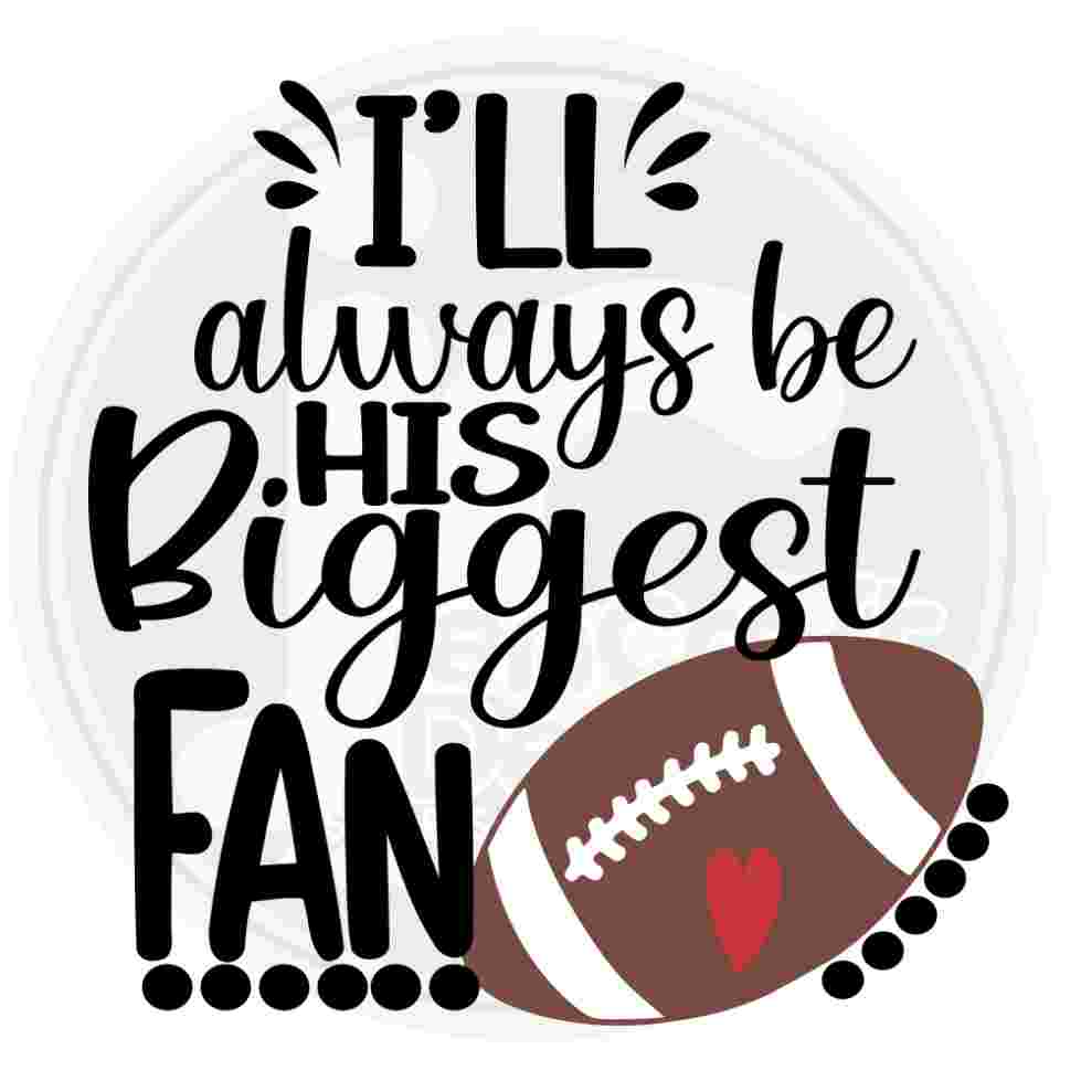 I'll always be his Biggest Fan svg football mom SVG Funny Fan football shirt design file sis, sister brother Cricut Silhouette eps dxf Png - JenCraft Designs