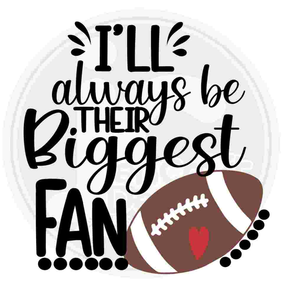 I'll always be their Biggest Fan svg football mom SVG Funny Fan football shirt design file sis, sister brother Cricut Silhouette eps dxf Png - JenCraft Designs