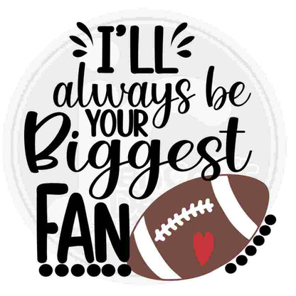 Football Svg | I'll Always Be Your Biggest Fan SVG DXF PNG EPS