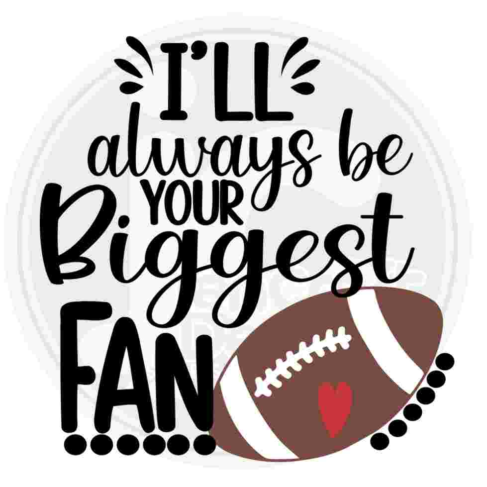 Football Svg | I'll Always Be Your Biggest Fan SVG DXF PNG EPS JenCraft Designs