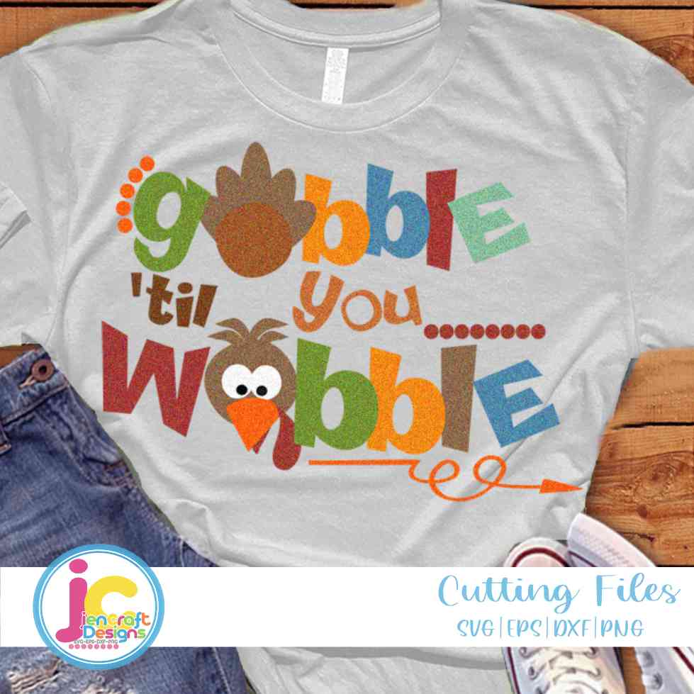 Gobble Til You Wobble | Funny Thanksgiving SVG DXF PNG EPS JenCraft Designs