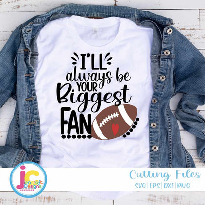 Football Svg | I'll Always Be Your Biggest Fan SVG DXF PNG EPS JenCraft Designs